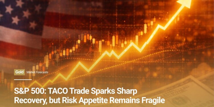 S&P 500: TACO Trade Sparks Sharp Recovery, but Risk Appetite Remains Fragile