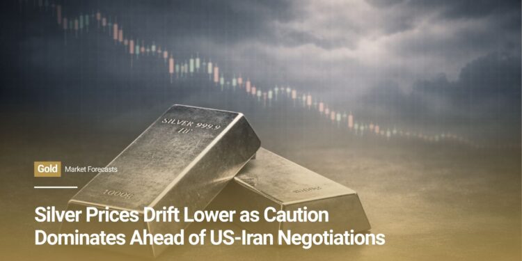 Silver Prices Drift Lower as Caution Dominates Ahead of US-Iran Negotiations