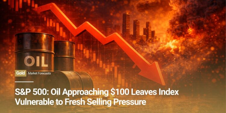 S&P 500: Oil Approaching $100 Leaves Index Vulnerable to Fresh Selling Pressure