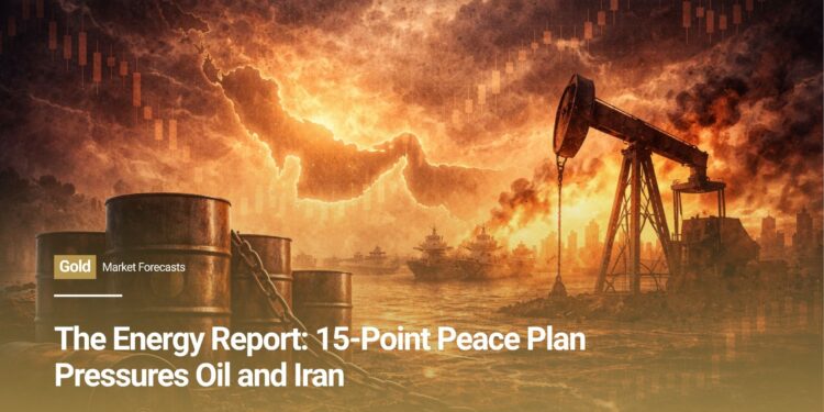 The Energy Report: 15-Point Peace Plan Pressures Oil and Iran
