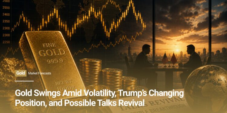 Gold Swings Amid Volatility, Trump’s Changing Position, and Possible Talks Revival